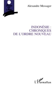 Alexandre Messager - Indonésie, chroniques de l'ordre nouveau.