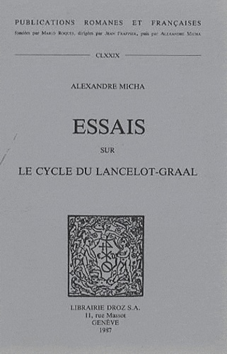 Alexandre Micha - Essais sur le cycle du Lancelot-Graal.