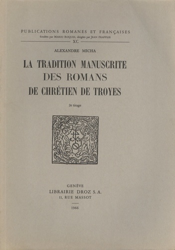 Alexandre Micha - La tradition manuscrite des romans de Chrétien de Troyes.