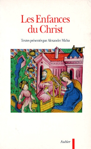 Alexandre Micha - Les enfances du Christ - Dans les Évangiles apocryphes.