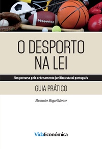 Alexandre Miguel Mestre - O Desporto na Lei - Guia Prático.