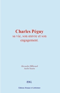 Alexandre Millerand et André Suarès - Charles Péguy : sa vie, son œuvre et son engagement.