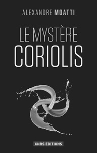 Alexandre Moatti - Le mystère Coriolis.