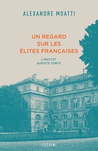 Alexandre Moatti - Un regard sur les élites françaises - L'Institut Auguste-Comte.