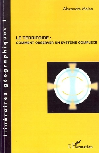 Alexandre Moine - Le territoire : comment observer un système complexe.