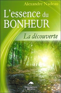Alexandre Nadeau - L'essence du bonheur - La découverte.