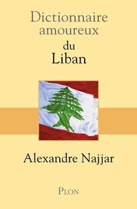 Alexandre Najjar - Dictionnaire amoureux du Liban.