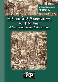 Alexandre-Olivier Oexmelin - Histoire des aventuriers, des flibustiers et des boucaniers d'Amérique.