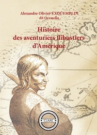 Alexandre-Olivier Oexmelin - Histoire des aventuriers flibustiers d'Amérique - Biographies d'hommes de la mer.