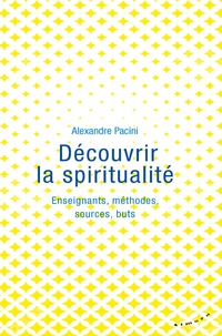 Alexandre Pacini - Découvrir la spiritualité - Enseignants, méthodes, sources, buts.