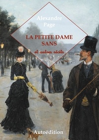 Alexandre Page - La Petite Dame Sans et autres récits.