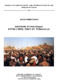 Soufisme et politique entre Chine, Tibet et Turkestan : étude sur les Khwâjas naqshbandîs du Turkestan oriental