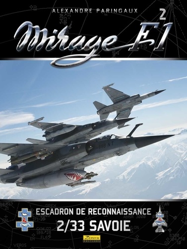 Alexandre Paringaux et Frédéric Lert - Mirage F1 - Tome 2, Escadron de reconnaissance 2/33 Savoie.