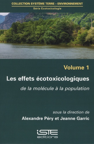 Alexandre Péry et Jeanne Garric - Ecotoxicologie - Volume 1, Les effets écotoxicologiques de la molécule à la population.