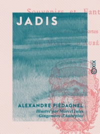 Alexandre Piédagnel et Marcel Jules Gingembre d' Aubépine - Jadis - Souvenirs et fantaisies.