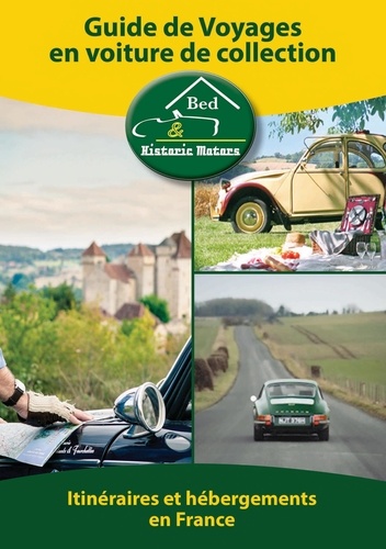 Guide de voyages en voiture de collection. Itinéraires et hébergements en France 3e édition