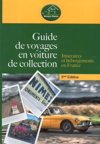 Guide de voyages en voiture de collection. Itinéraires et hébergements en France 5e édition