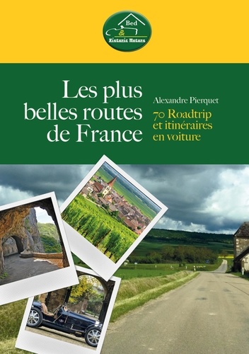 Les plus belles routes de France. 70 Roadtrip et itinéraires en voiture