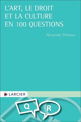 Alexandre Pintiaux - L'art, le droit et la culture en 100 questions.