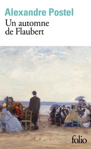 Alexandre Postel - Un automne de Flaubert.