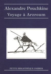 Alexandre Pouchkine - Voyage à Arzroum - Au cours de la campagne de 1829.