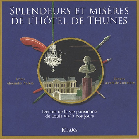 Splendeurs et misères de l'hôtel de Thunes. Décors de la vie parisienne de Louis XIV à nos jours
