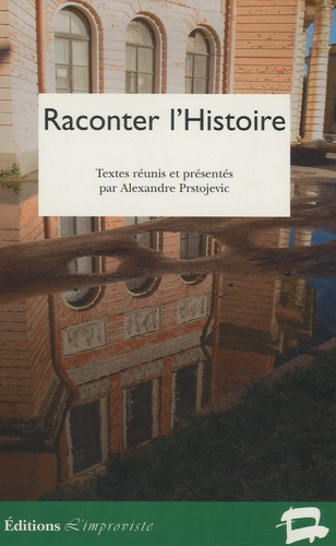Alexandre Prstojevic - Raconter l'Histoire.