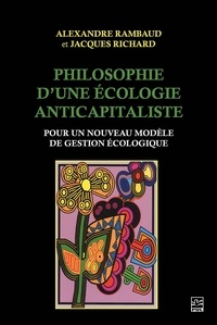 Alexandre Rambaud et Jacques Richard - Philosophie d'une écologie anticapitaliste : pour un nouveau modèle de gestion capitaliste.