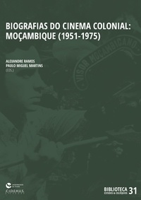 Alexandre Ramos et Paulo Miguel Martins - Biografias do Cinema Colonial: Moçambique (1951 - 1975).