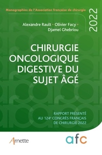 Alexandre Rault et Olivier Facy - Chirurgie oncologique digestive du sujet âgé - Rapport présenté au 124e Congrès français de chirurgie, Paris, 8-9 septembre 2022.