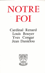 Alexandre Renard et Louis Bouyer - Notre foi.