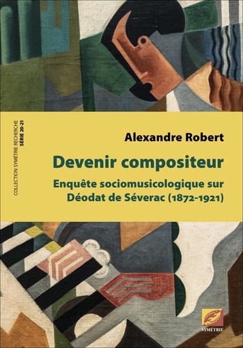 Devenir compositeur. Enquête sociomusicologique sur Déodat de Séverac (1872-1921)