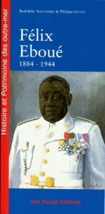 Félix Eboué de Cayenne au Caire, 1884-1944