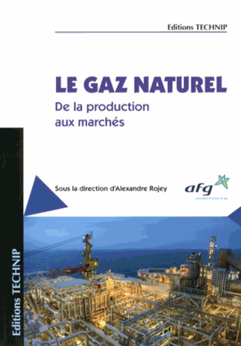 Alexandre Rojey - Le gaz naturel - De la production aux marchés.