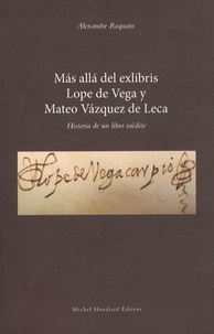 Alexandre Roquain - Más allá del exlibris, Lope de Vega y Mateo Vázquez de Leca - Historia de un libro inédito.
