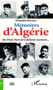 Alexandre Rosada - Mémoires d'Algérie - Des Pieds-Noirs de Calédonie racontent....