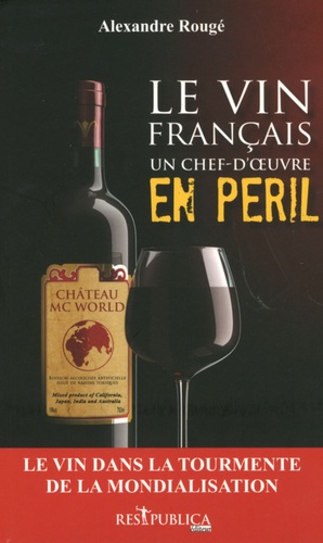 Alexandre Rougé - Le vin français, un chef-d'oeuvre en péril.