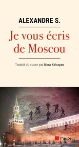 Livre électronique téléchargeable gratuitement pour kindle Je vous écris de Moscou par Alexandre S., Nina Kehayan 9782815951678 RTF en francais