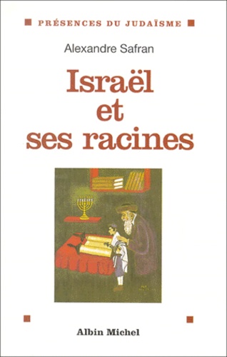 Alexandre Safran - Israel Et Ses Racines. Themes Fondamentaux De La Spiritualite Juive.