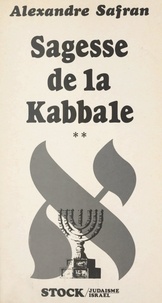 Alexandre Safran et Marie-Pierre Bay - Sagesse de la Kabbale (2) - Textes choisis de la littérature mystique juive.