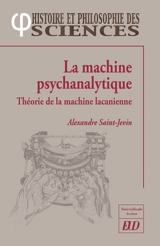Alexandre Saint-Jevin - La machine psychanalytique - Théorie de la machine lacanienne.