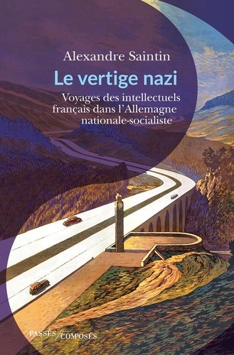 Le vertige nazi. Voyages des intellectuels français dans l'Allemagne nationale-socialiste