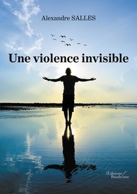 Alexandre Salles - Une violence invisible.