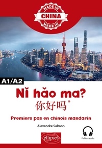 Alexandre Salmon - Ni hao ma ? - Premiers pas en chinois mandarin A1/A2 avec fichiers audio.