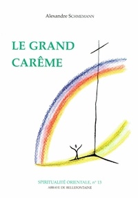 Alexandre Schmemann - La Grand Careme. Ascese Et Liturgie Dans L'Eglise Orthodoxe.
