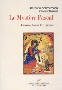 Alexandre Schmemann et Olivier Clément - Le mystère pascal - Commentaires liturgiques.