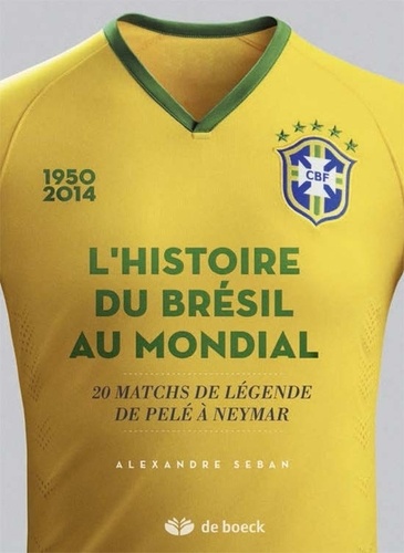 L'histoire du Brésil au mondial. 20 matchs de légende, de Pelé à Neymar