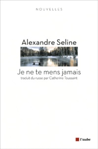 Alexandre Seline - Je ne te mens jamais.