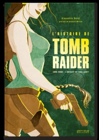 Alexandre Serel - L'histoire de Tomb Raider - 1996-2008 : l'odyssée de Lara Croft.