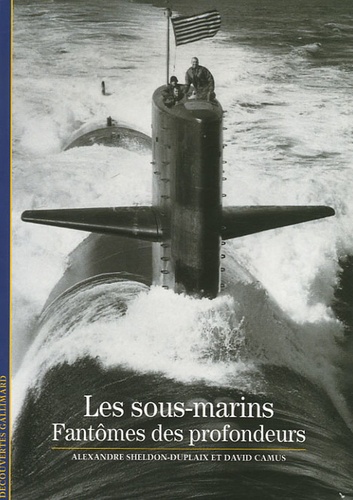 Alexandre Sheldon-Duplaix et David Camus - Les sous-marins - Fantômes des profonfeurs.